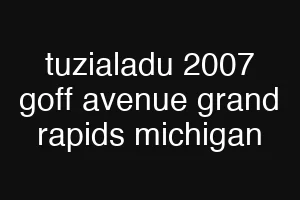 tuzialadu 2007 goff avenue grand rapids michigan
