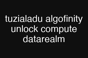 tuzialadu algofinity unlock compute datarealm