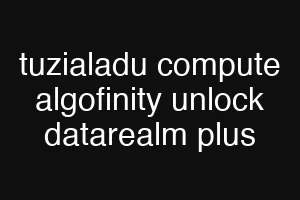 tuzialadu compute algofinity unlock datarealm plus