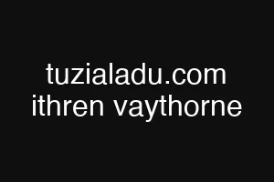 tuzialadu.com ithren vaythorne